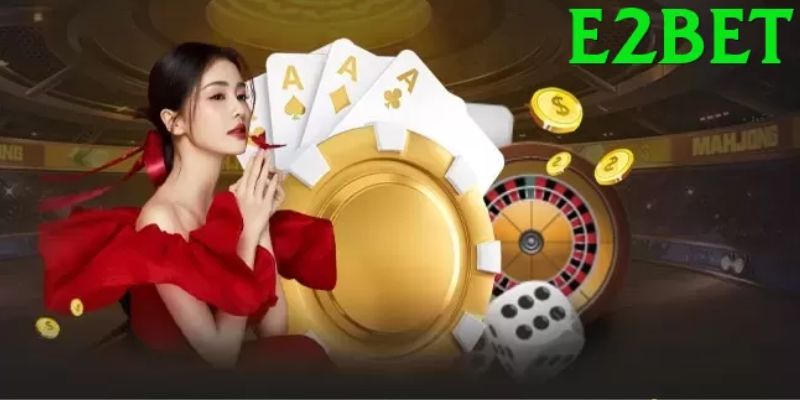 E2bet sân chơi casino đá gà uy tín